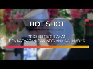 Prosesi Pernikahan Ben Kasyafani dan Nesyana Ayu Nabila  - Hot Shot