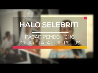 Pacar Pembohong, Cita Citata Pilih Putus - Halo Selebriti