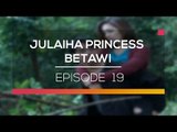 Julaiha Princess Betawi - Episode 19