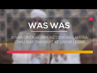 Kisah Cinta Alvin Faiz dengan Larissa Chau Siap Diangkat ke Layar Lebar - Was Was