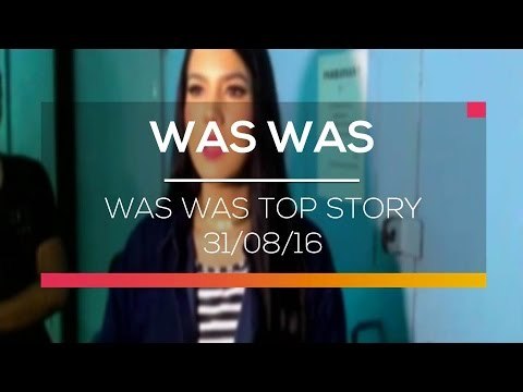 Was Was Top Story - Was Was 31/08/16