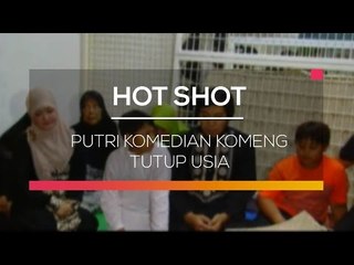 Putri Komedian Komeng Tutup Usia - Hot Shot