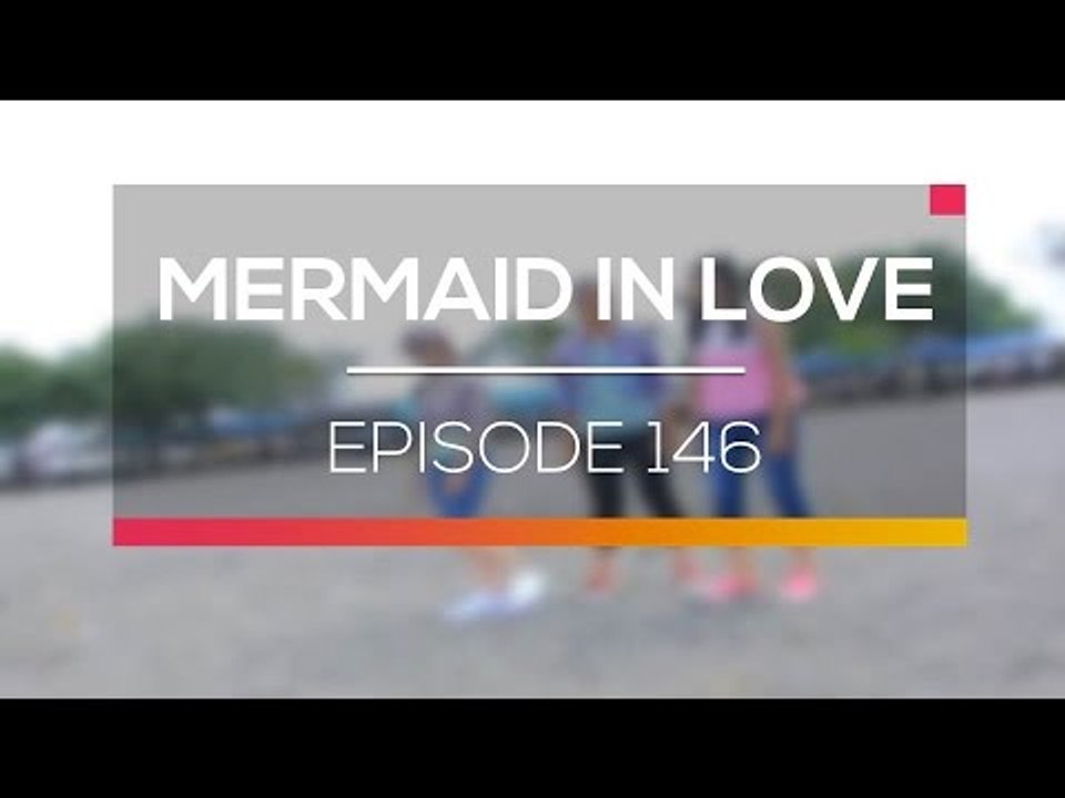 Mermaid In Love - Episode 146