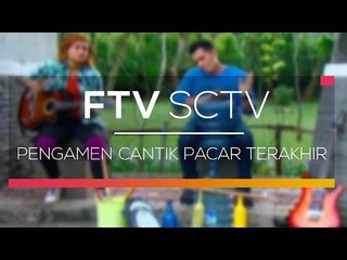 FTV SCTV - Pengamen Cantik Pacar Terakhir