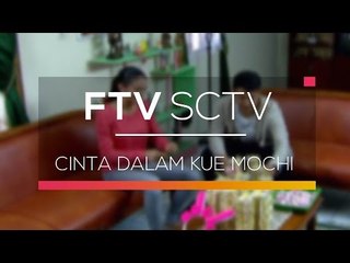 FTV SCTV - Cinta Dalam Kue Mochi