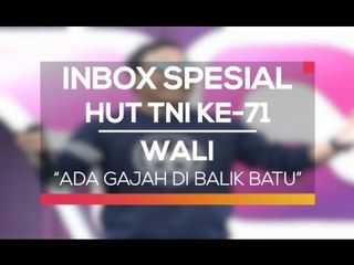 Wali - Ada Gajah di Balik Batu (Inbox Spesial HUT TNI Ke-71)