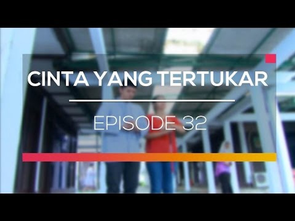 Cinta Yang Tertukar  - Episode 32