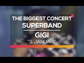 Gigi - 11 Januari (The Biggest Concert Super Band)