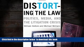 FREE [DOWNLOAD]  Distorting the Law: Politics, Media, and the Litigation Crisis (Chicago Series