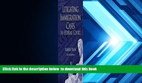 READ book  Litigating Immigration Cases in Federal Court  DOWNLOAD ONLINE