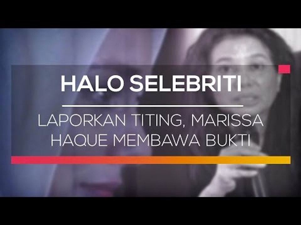 Laporkan Titing, Marissa Haque Membawa Bukti  - Halo Selebriti