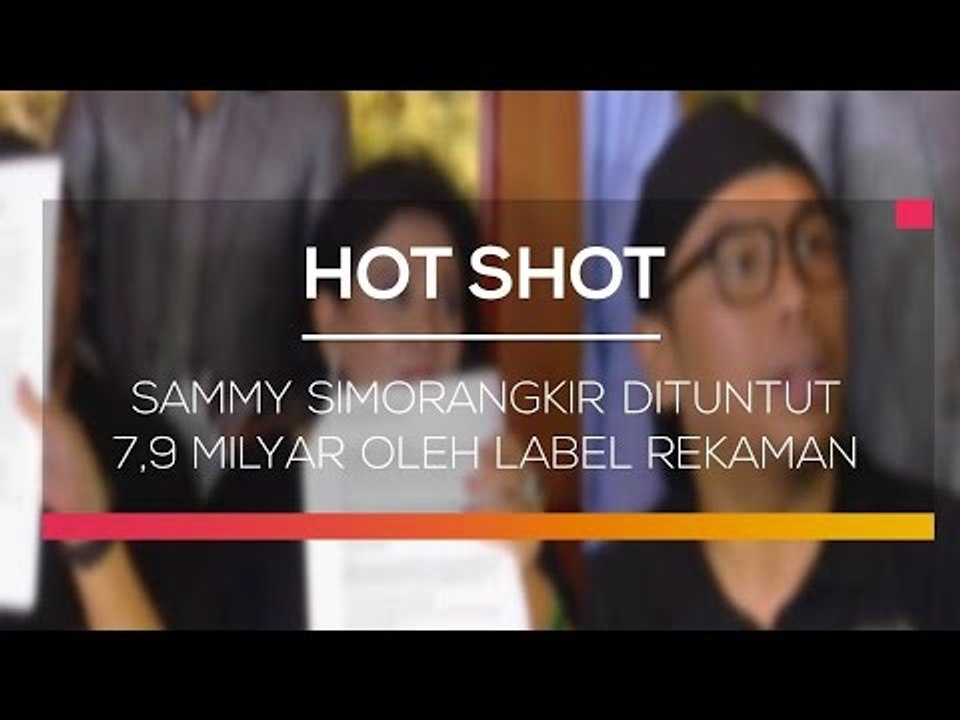 Sammy Simorangkir dituntut 7,9 Milyar Oleh Label Rekaman - Hot Shot