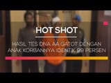 Hasil Tes DNA Aa Gatot dengan Anak Korbannya Identik 99 Persen - Hot Shot