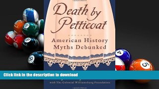 READ PDF Death by Petticoat: American History Myths Debunked READ PDF FILE ONLINE