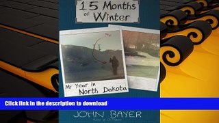 READ PDF 15 Months of Winter: My Year in North Dakota PREMIUM BOOK ONLINE