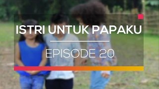 Istri Untuk Papaku  - Episode 20