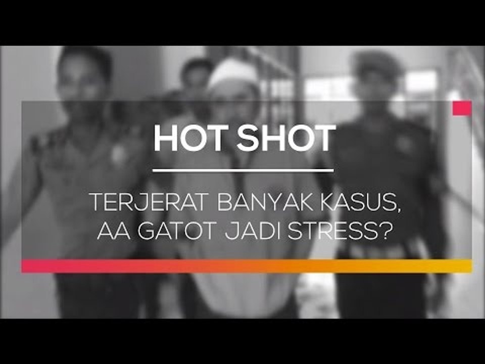 Terjerat Banyak Kasus, Aa Gatot Jadi Stress  -  Hot Shot