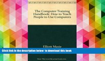 READ book  The Computer Training Handbook: How to Teach People to Use Computers  FREE BOOK ONLINE
