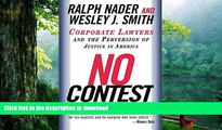 READ book  No Contest: Corporate Lawyers and the Perversion of Justice in America Ralph Nader