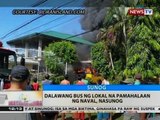 BT: Dalawang bus ng lokal na pamahalaan ng Naval, nasunog