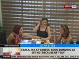 BT: Carla, Iya at Vaness, todo-bonding sa set ng 'Because of You'