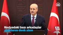 Numan Kurtulmuş: Medyadaki bazı arkadaşlar ayaklarını denk alsın | En Son Haber