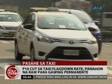 24 Oras: P10 cut sa taxi flagdown rate, panahon na raw para gawing permanente