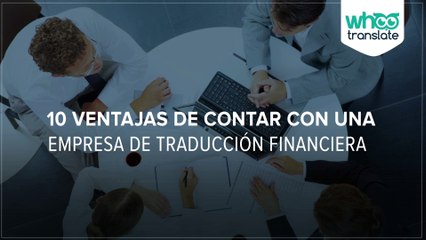 Whootranslate -10 ventajas de contar con una empresa de traducción financiera