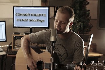 Connor Thuotte - It's Not Goodbye