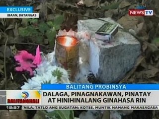 BT: Dalaga, pinagnakawan, pinatay at hinihinalang ginahasa rin