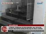 24 Oras: Jail guard, patay matapos barilin ng mga pumugang preso