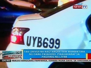 Taxi driver na nagtangka raw mambiktima ng isang pasahero, pinahaharap sa pagdinig ng LTFRB