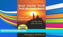 Buy Richard A. Singer Jr. Your Daily Walk with the Great Minds: Wisdom and Enlightenment of the