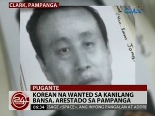 24 Oras: Korean na wanted sa kanilang bansa, arestado sa Pampanga