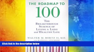 Online Walter M. Bortz II MD The Roadmap to 100: The Breakthrough Science of Living a Long and