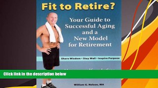 Online William G. Nelson Fit to Retire?: Your Guide to Successful Aging and a New Model for