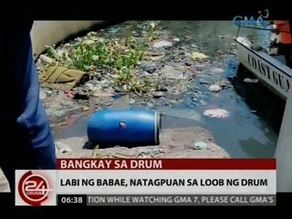 24 Oras: Labi ng babae, natagpuan sa loob ng drum
