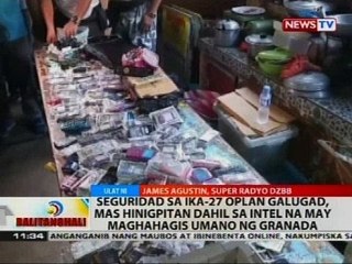 Seguridad sa ika-27 Oplan Galugad, mas hinigpitan dahil sa intel na may maghahagis umano ng granada