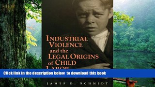 READ book  Industrial Violence and the Legal Origins of Child Labor (Cambridge Historical Studies