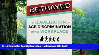 FREE [PDF]  Betrayed: The Legalization of Age Discrimination in the Workplace  BOOK ONLINE