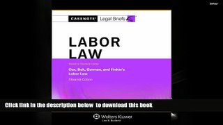 Free [PDF] Download  Casenotes Legal Briefs: Labor Law Keyed to Cox, Bok, Gorman   Finkin, 15th