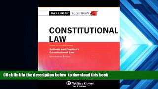 READ book  Casenotes Legal Briefs: Constitutional Law, Keyed to Gunther   Sullivan 17e (Casenote