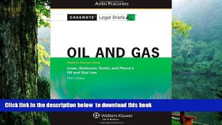 FREE [DOWNLOAD]  Casenote Legal Briefs: Oil and Gas: Keyed to Lowe, Anderson, Smith, and Pierce s