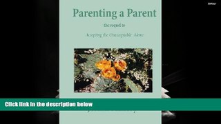 Buy Joann Flanery Parenting a Parent: The Sequel to Accepting the Unacceptable Alone Full Book