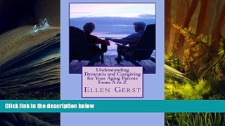 Online Ellen Gerst Understanding Dementia and Caregiving for Your Aging Parents From A to Z Full