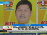 BT: Kumakandidatong konsehal, patay sa pamamaril