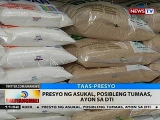 BT: Presyo ng asukal, posibleng tumaas ayon sa DTI