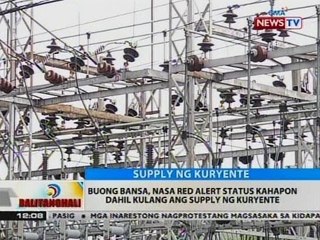 BT: Buong bansa, nasa red alert status kahapon dahil kulang ang supply ng kuryente