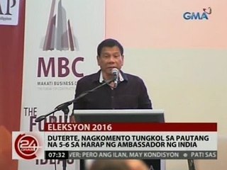 24 Oras: Duterte, nagkomento tungkol sa pautang na 5-6 sa harap ng ambassador ng India