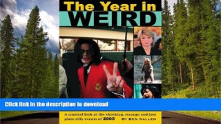 READ PDF The Year in Weird: A Comical Look at the Shocking, Strange and Just Plain Silly Events of